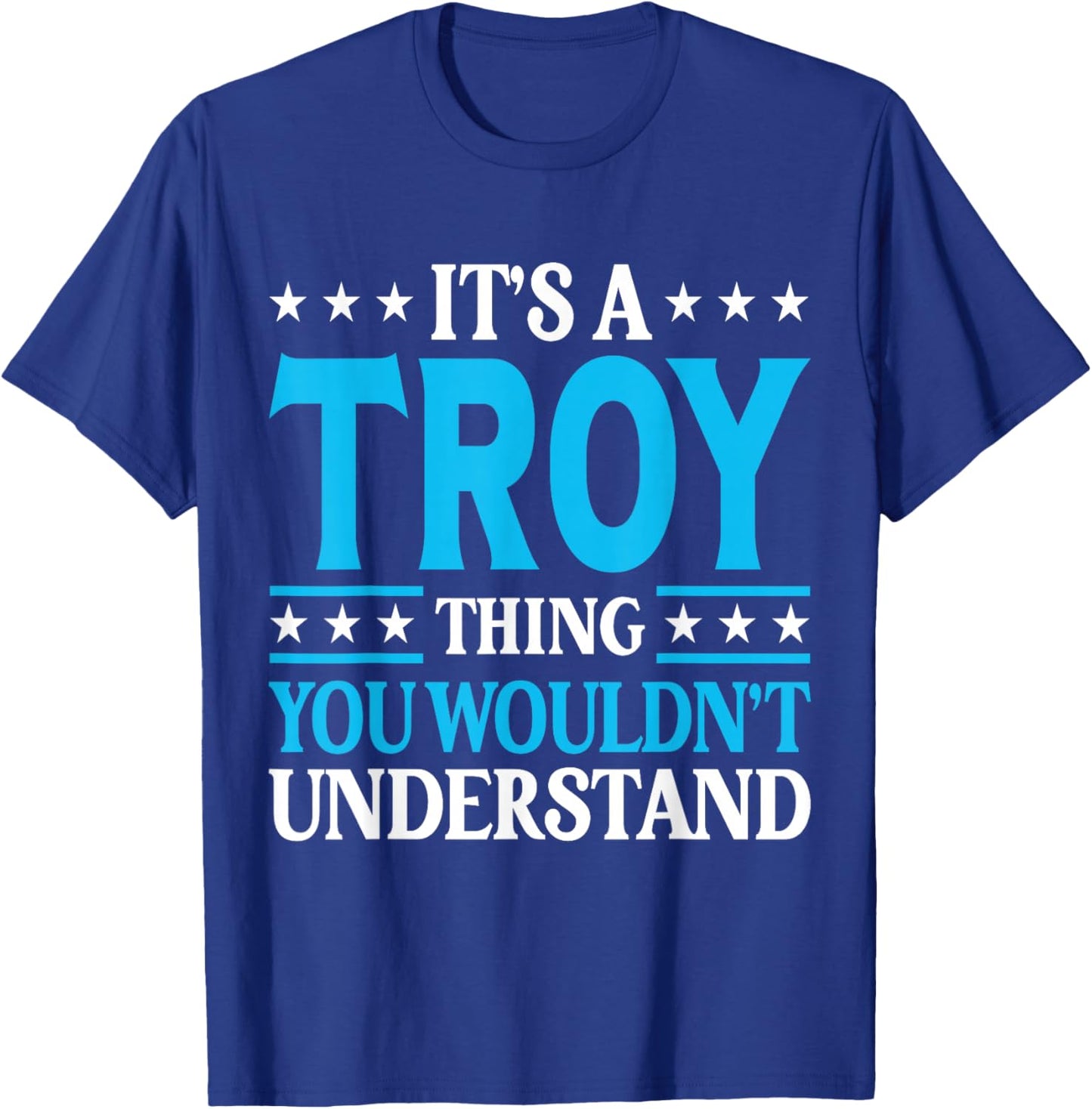 It's A Troy Thing Wouldn't Understand Personal Name Troy T-Shirt - T-Shirt | Royal
