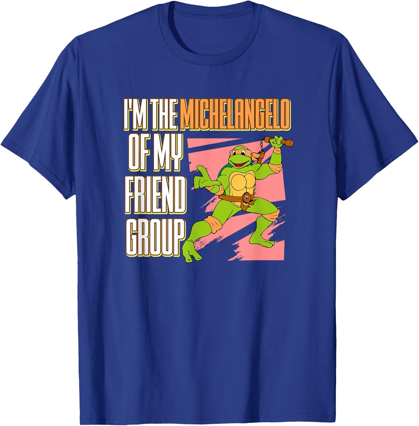 I'm the Michelangelo of my Friend Group T-Shirt - T-Shirt | Royal