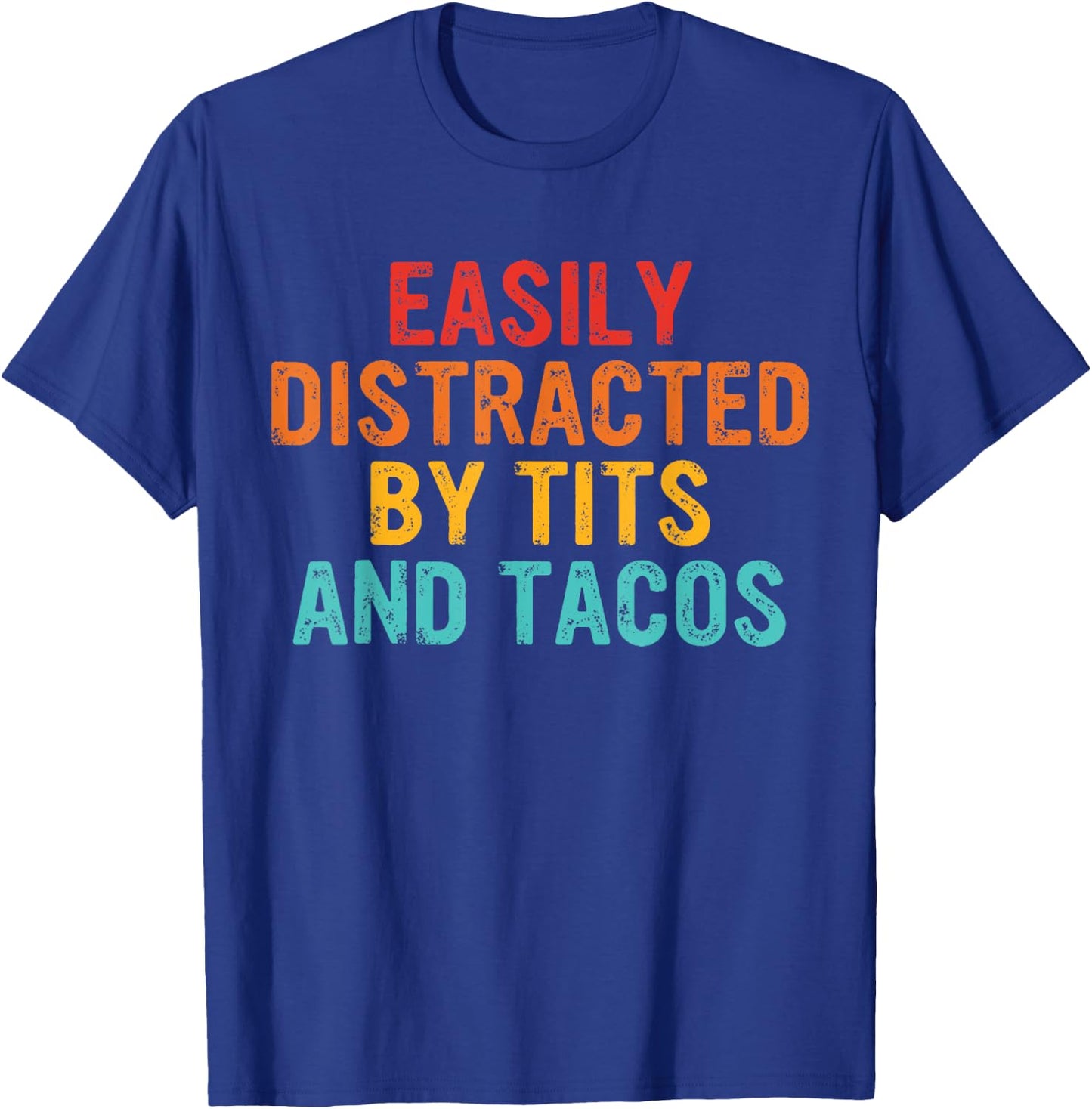Easily Distracted By Tits and Tacos Vintage Adult Humor T-Shirt - T-Shirt | Royal