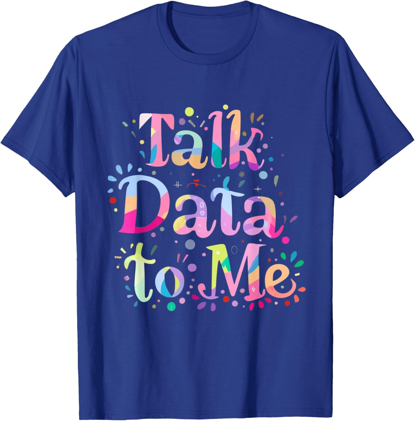 Talk Data to Me Business Statistics Computer Science Tie Dye T-Shirt - T-Shirt | Royal