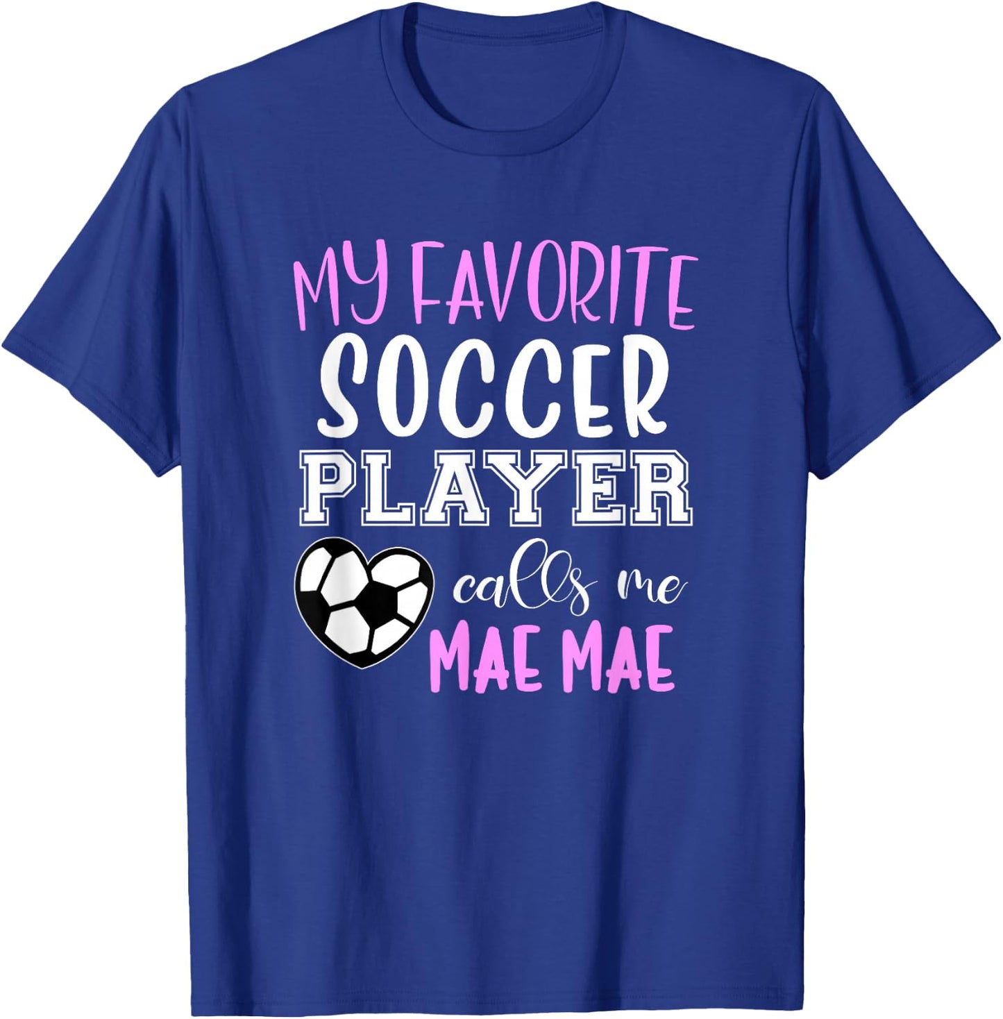 My Favorite Soccer Player Call Me Mae-Mae MaeMae T-Shirt - T-Shirt | Royal
