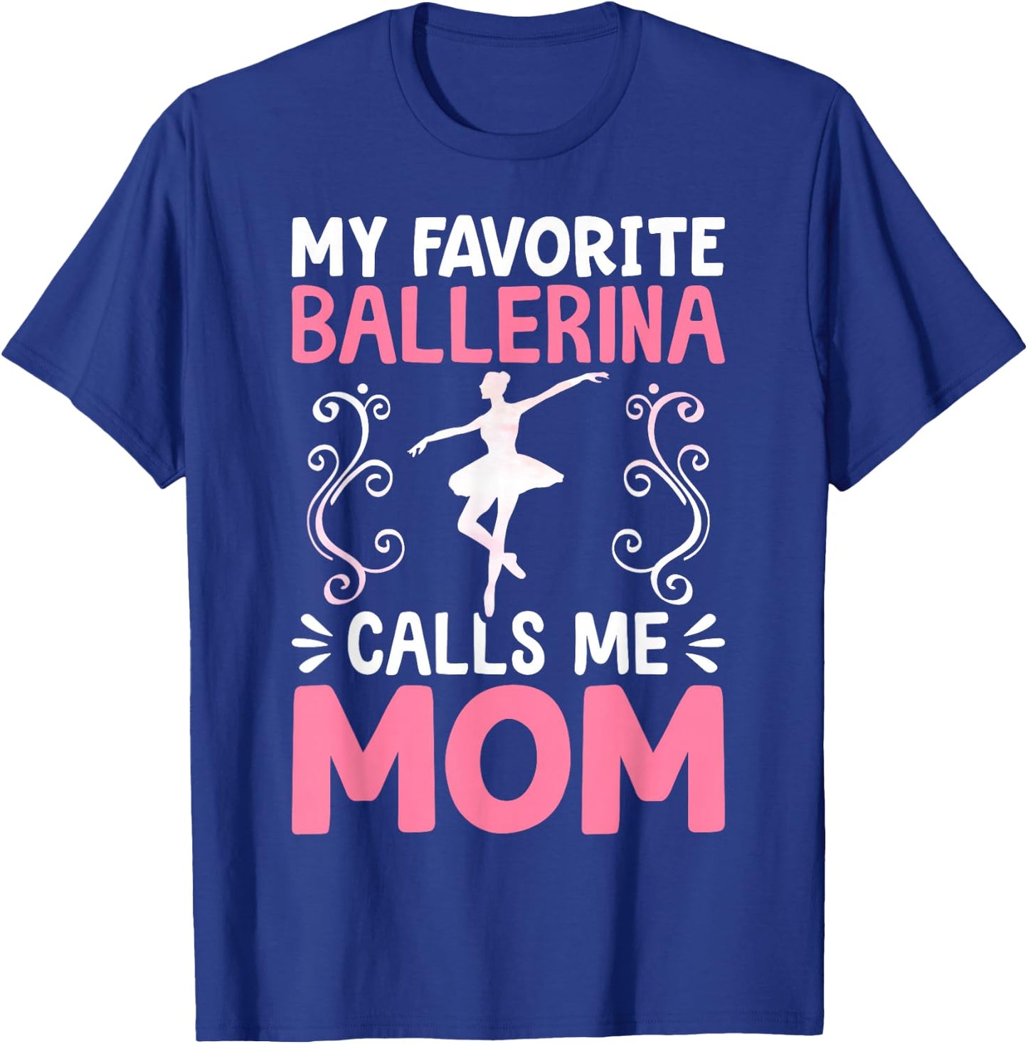 My Favorite Ballerina Calls Me Mom Ballet Dancer Mom T-Shirt - T-Shirt | Royal