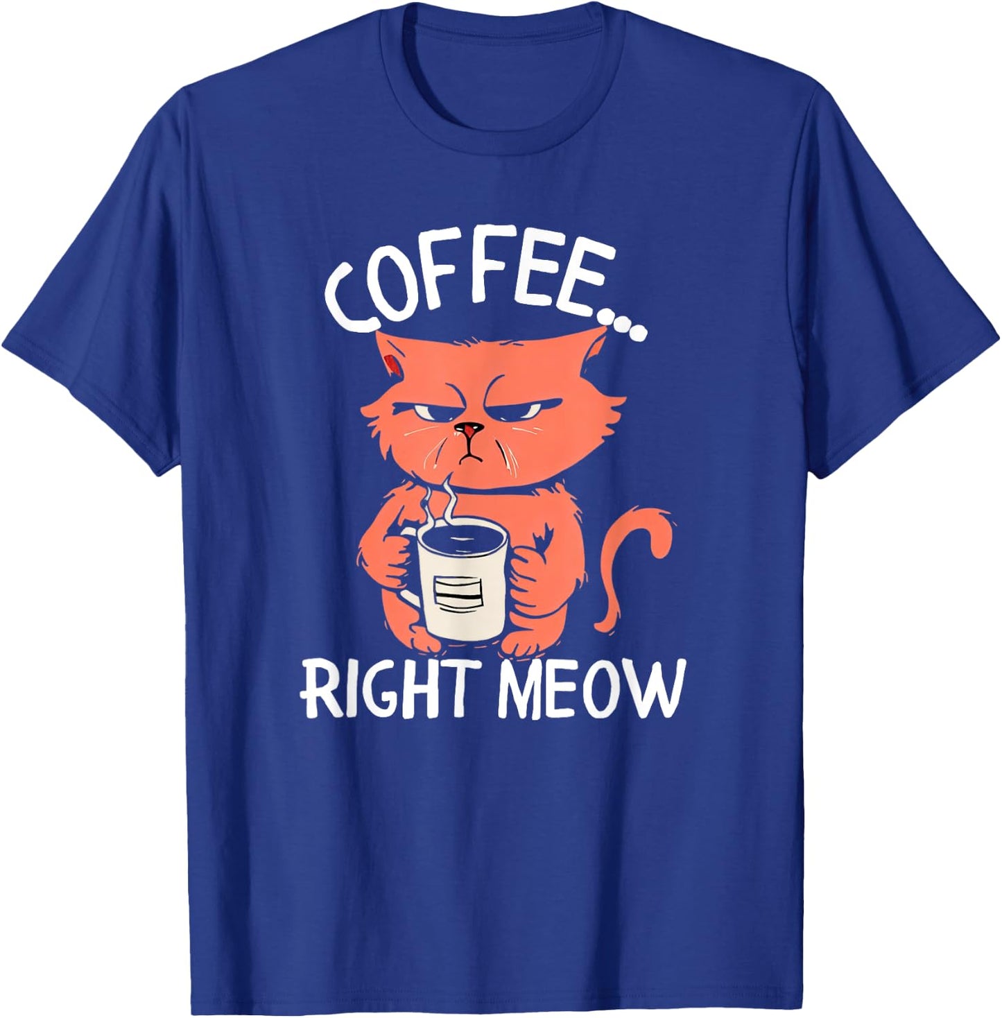 Coffee Right Meow Funny Cat Coffee Lovers Saying Quote T-Shirt - T-Shirt | Royal