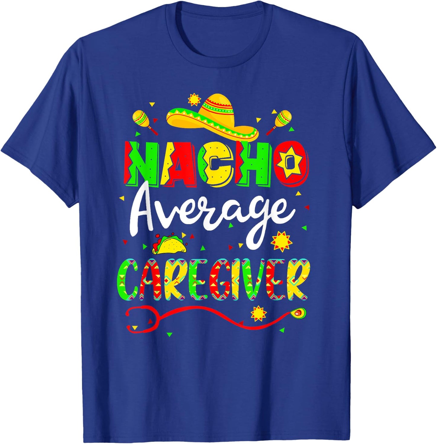 Nacho Average Caregiver Cinco De Mayo Fiesta Mexican Nursing T-Shirt - T-Shirt | Royal