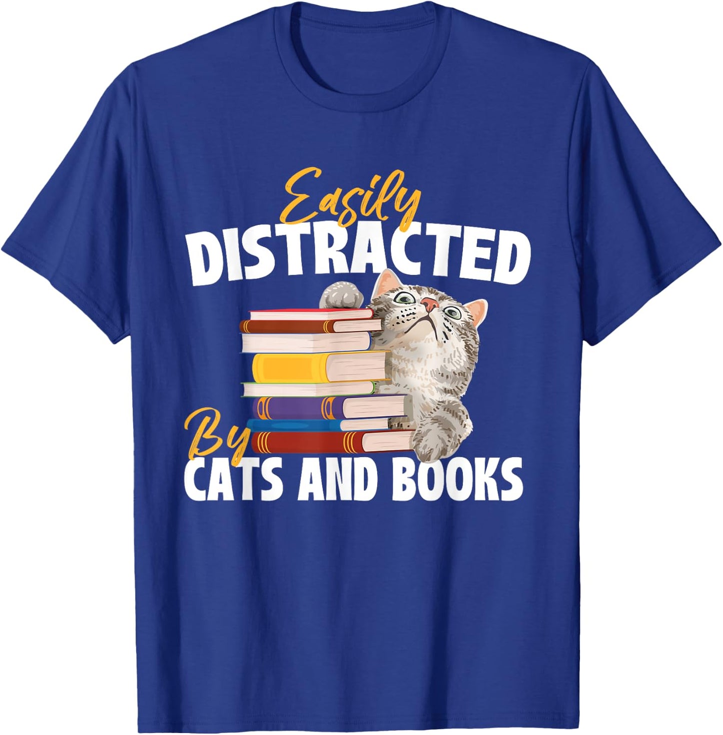 Easily Distracted By Cats And Books - Bookworm Pet Lover T-Shirt - T-Shirt | Royal