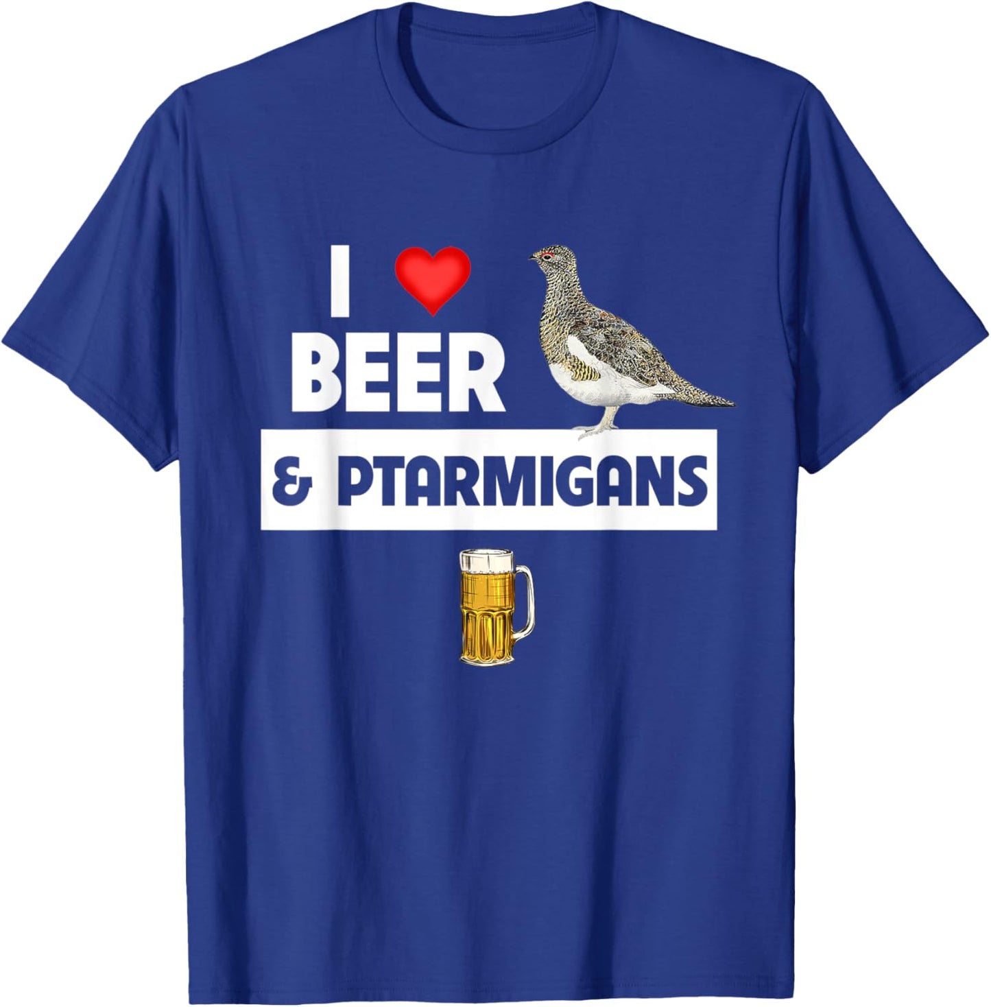 I Love Beer and Willow Ptarmigans Alaskan State Bird Watcher T-Shirt - T-Shirt | Royal