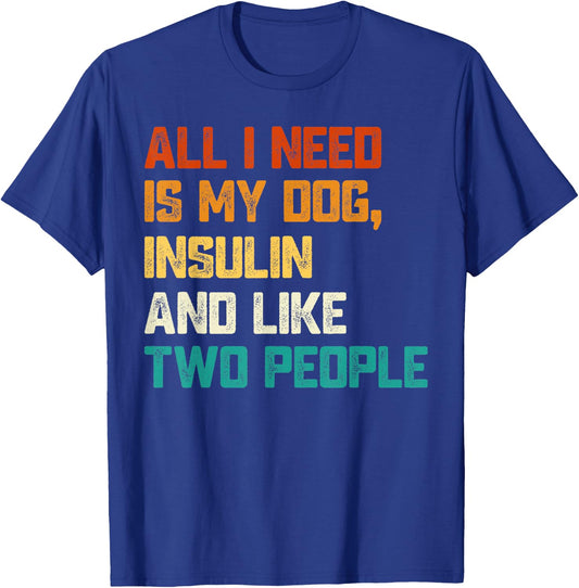 All I Need Is My Dog Insulin And Like Two People Diabetes Women T-Shirt - T-Shirt | Royal