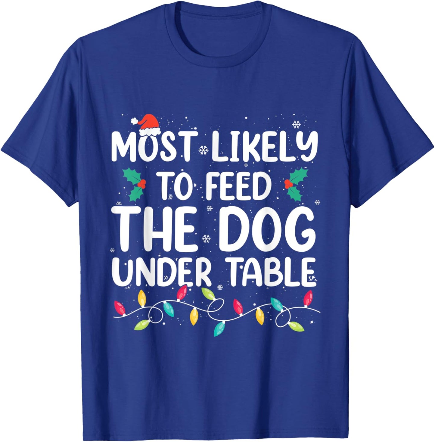Most Likely To Feed The Dog Under Table Christmas Pajamas T-Shirt - T-Shirt | Royal