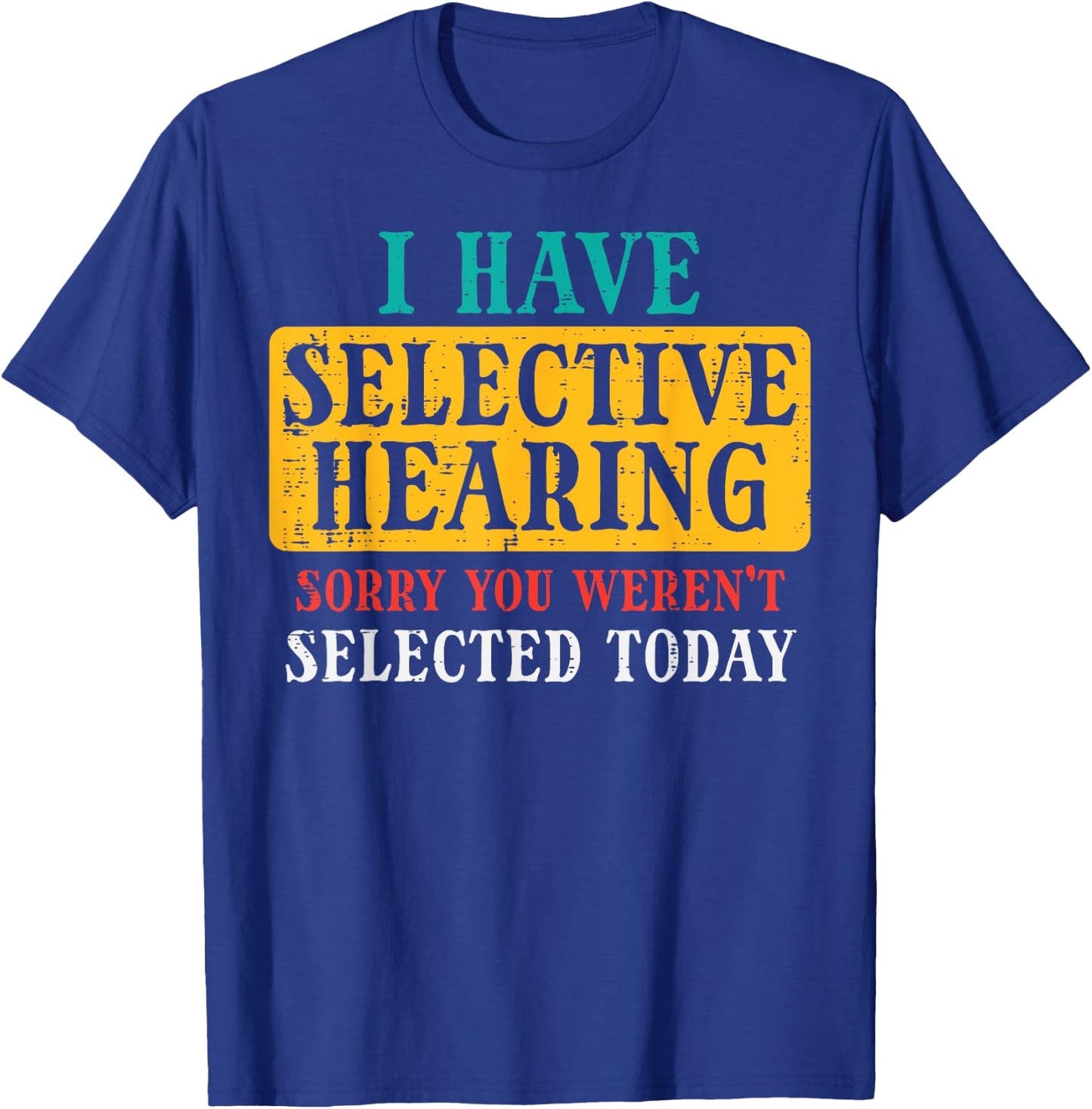 Selective Hearing Sorry Funny Saying Humorous Men Women Kids T-Shirt - T-Shirt | Royal