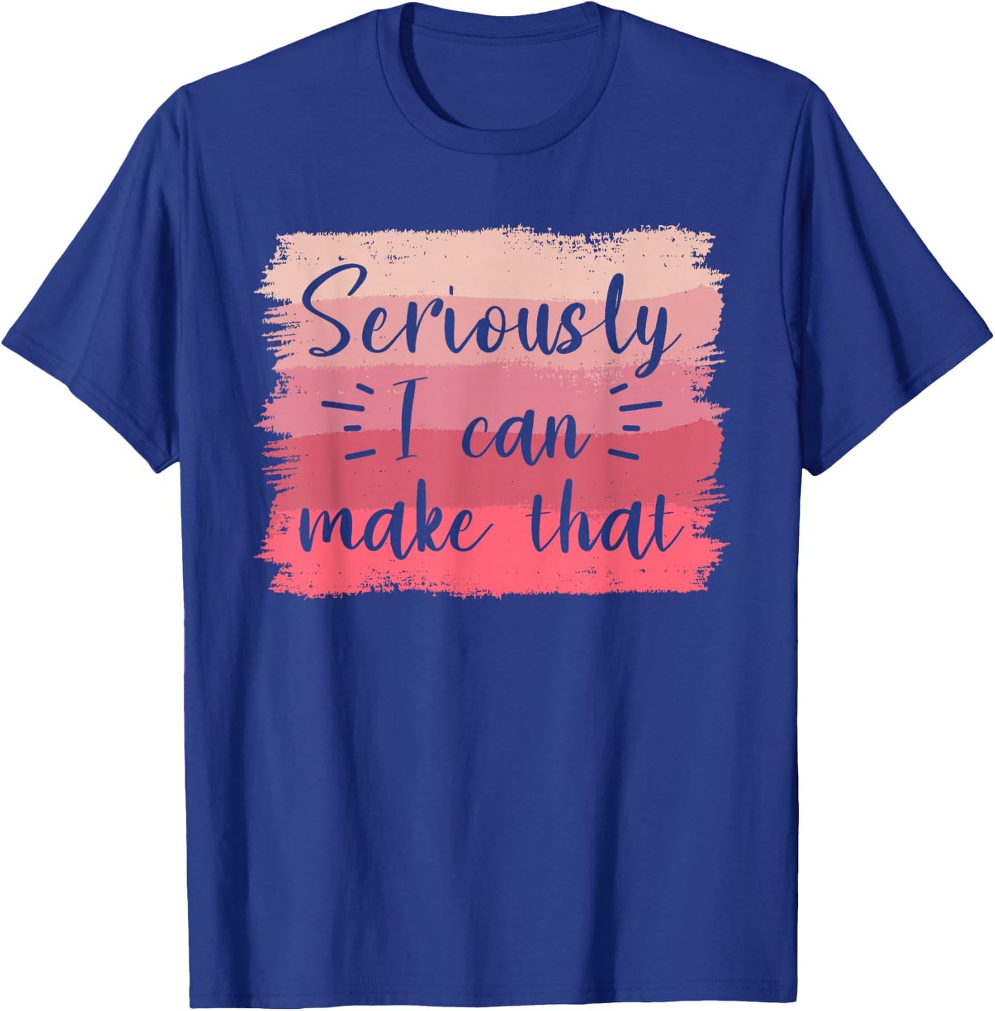 Seriously I Can Make That Crafting Crafts DIY Crafter T-Shirt - T-Shirt | Royal