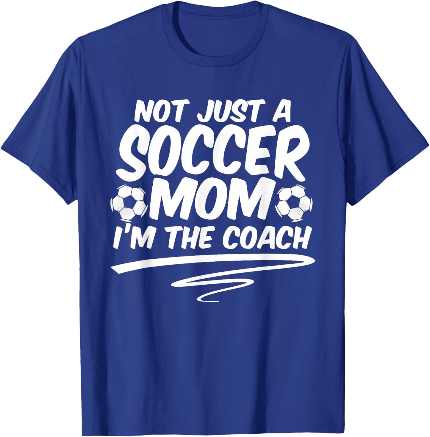 Not Just A Soccer Mom I'm A Coach Team Player Mother's Day T-Shirt - T-Shirt | Royal