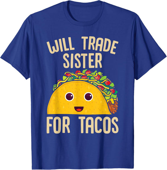 Taco Will Trade Sister For Tacos Mexican Food T-Shirt - T-Shirt | Royal