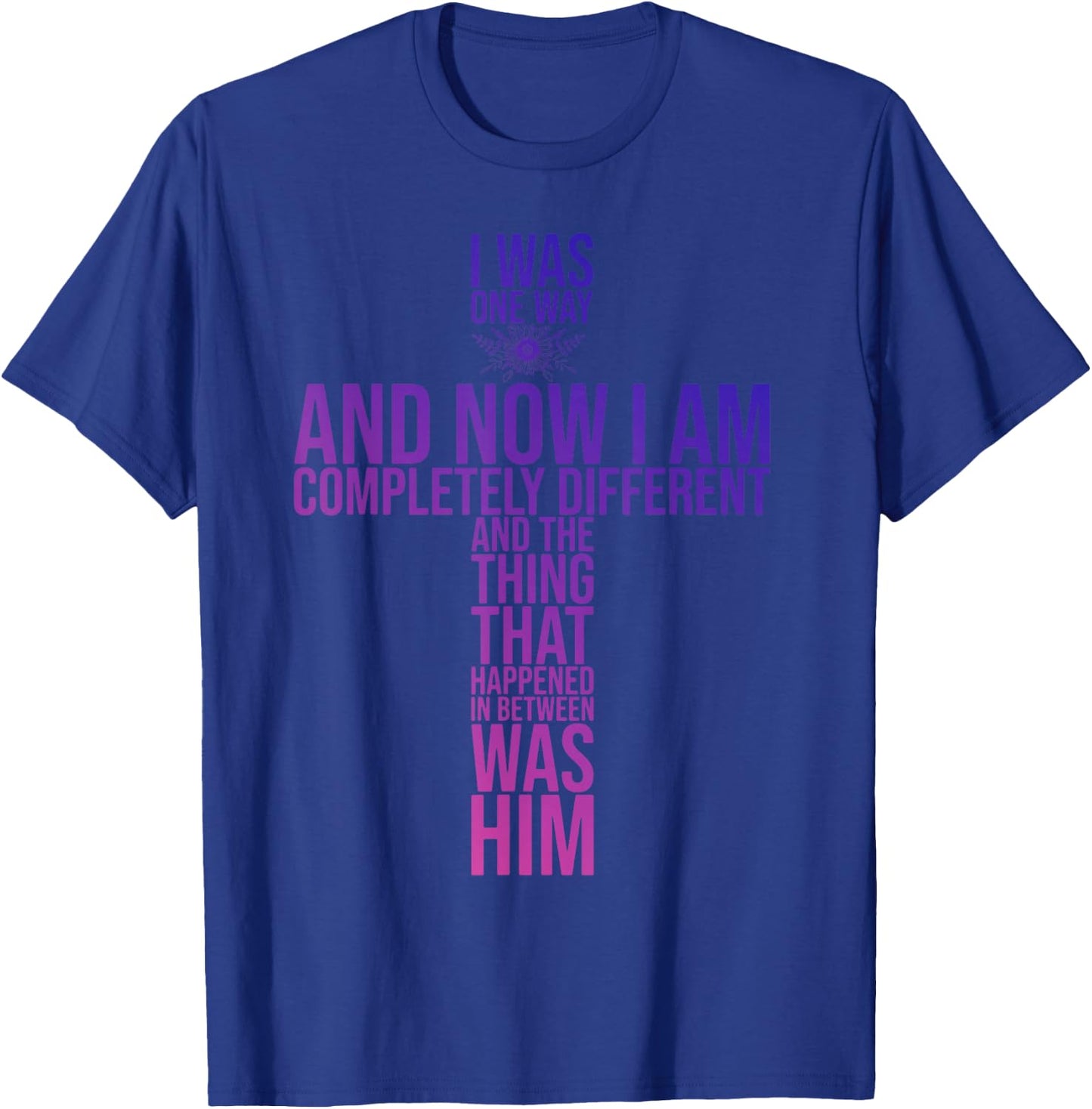 Christian I Was One Way And Now I Am Completely Different T-Shirt - T-Shirt | Royal