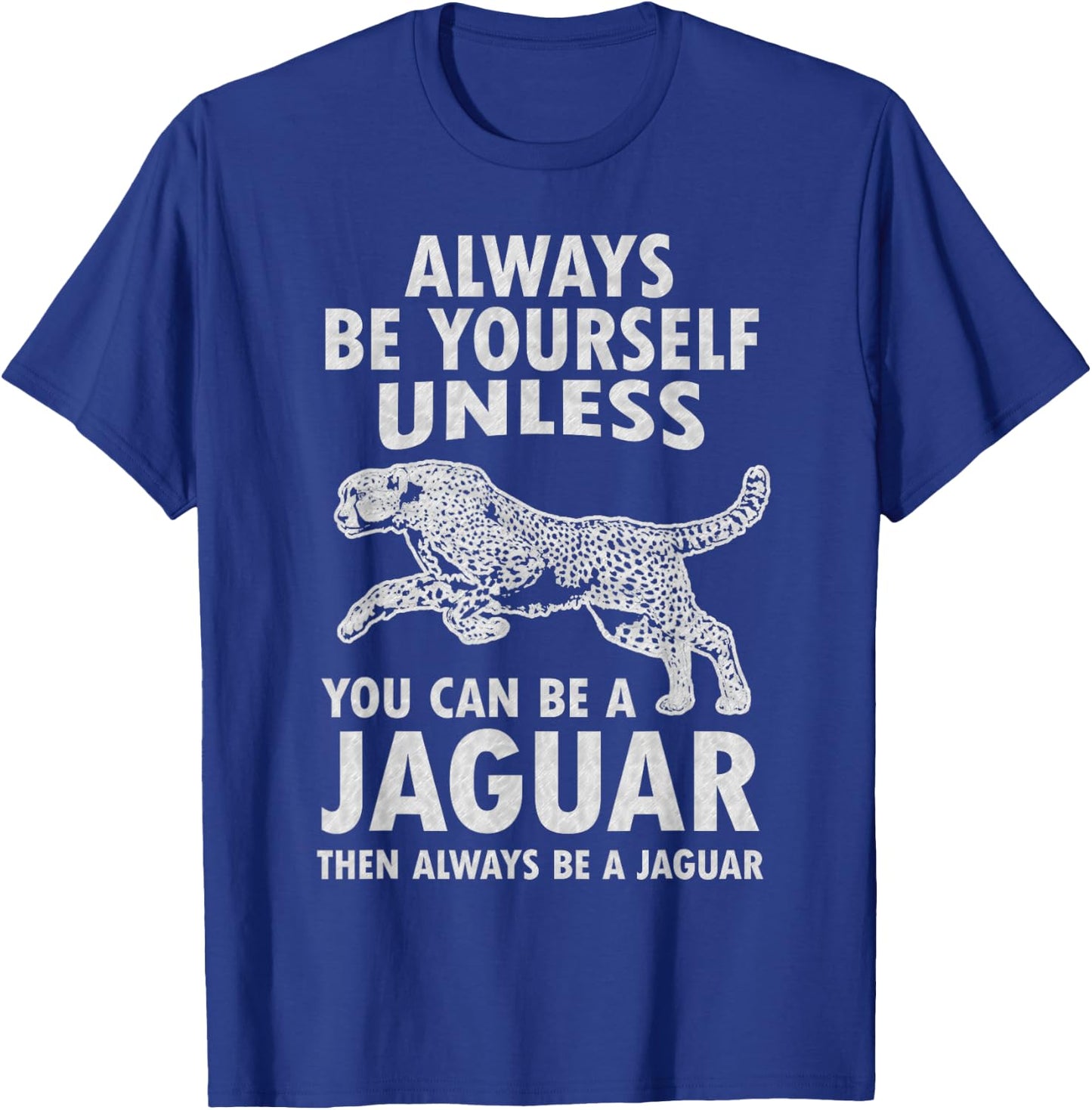 Always Be Yourself Unless You Can Be A Jaguar Funny Jaguar T-Shirt - T-Shirt | Royal