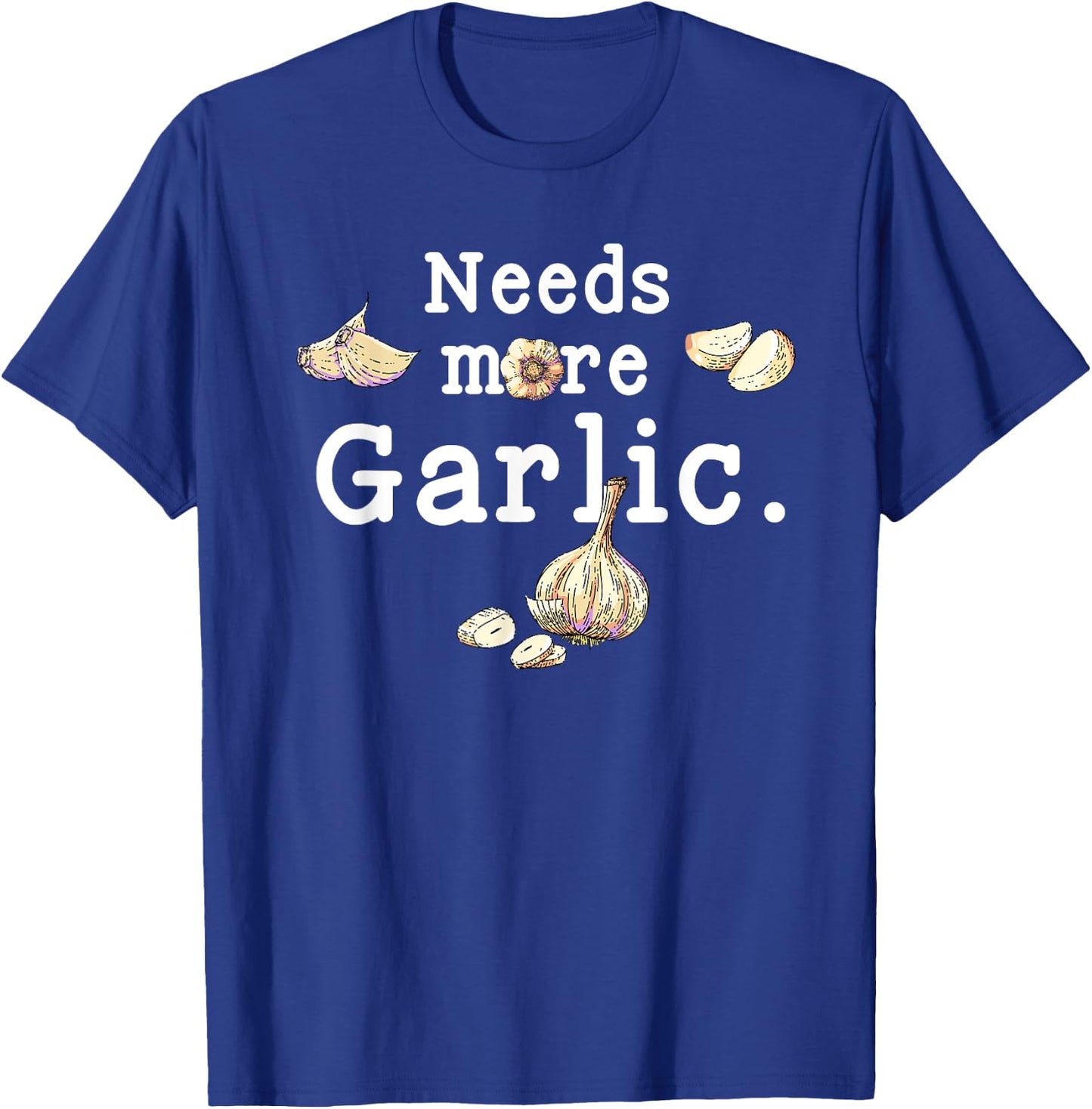 Funny Cooking Garlic Cloves Needs More Garlic Garlicologist T-Shirt - T-Shirt | Royal