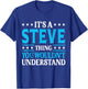 It's A Steve Thing Personal Name Funny Steve T-Shirt - T-Shirt | Royal