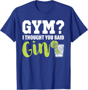 Gym I Thought Gin Lover Tonic Love Longdrink Alcohol Gin T-Shirt - T-Shirt | Royal