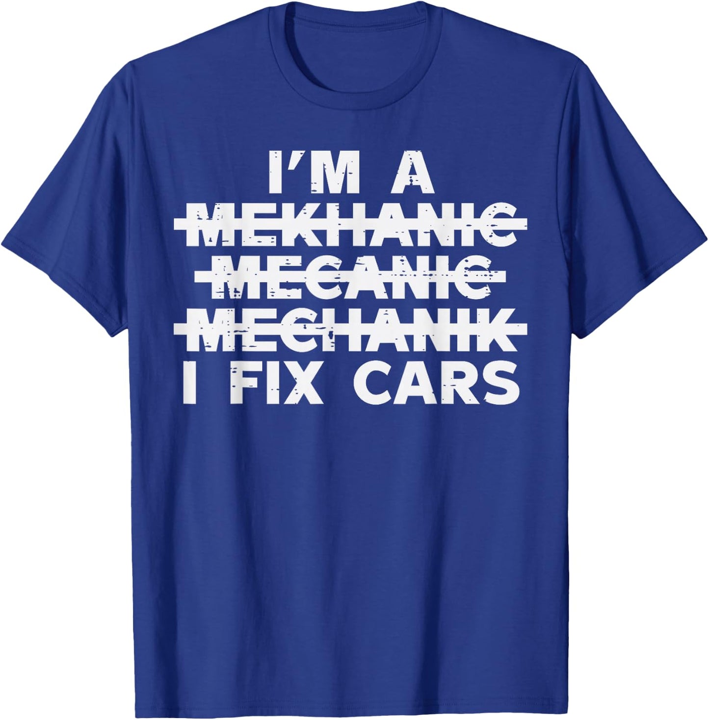 Im A Mechanic I Fix Cars Spelling Funny Car Auto Garage Men T-Shirt - T-Shirt | Royal