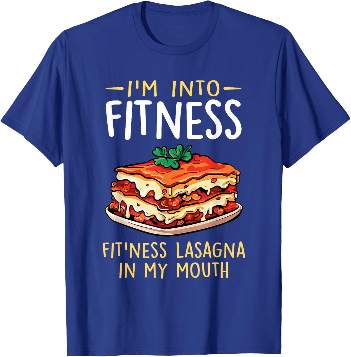 Im into Fitness Lasagna in My Mouth Funny Pasta Italian Food T-Shirt - T-Shirt | Royal