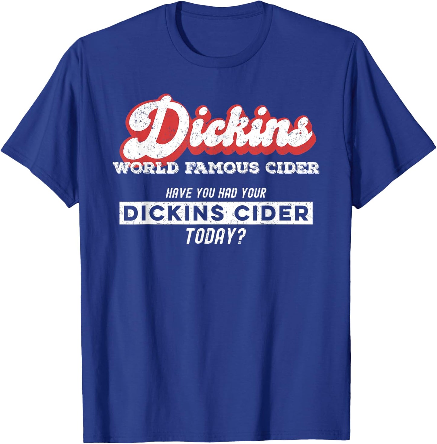 Dickins Cider World Famous For All Your Loved Ones Funny T-Shirt - T-Shirt | Royal