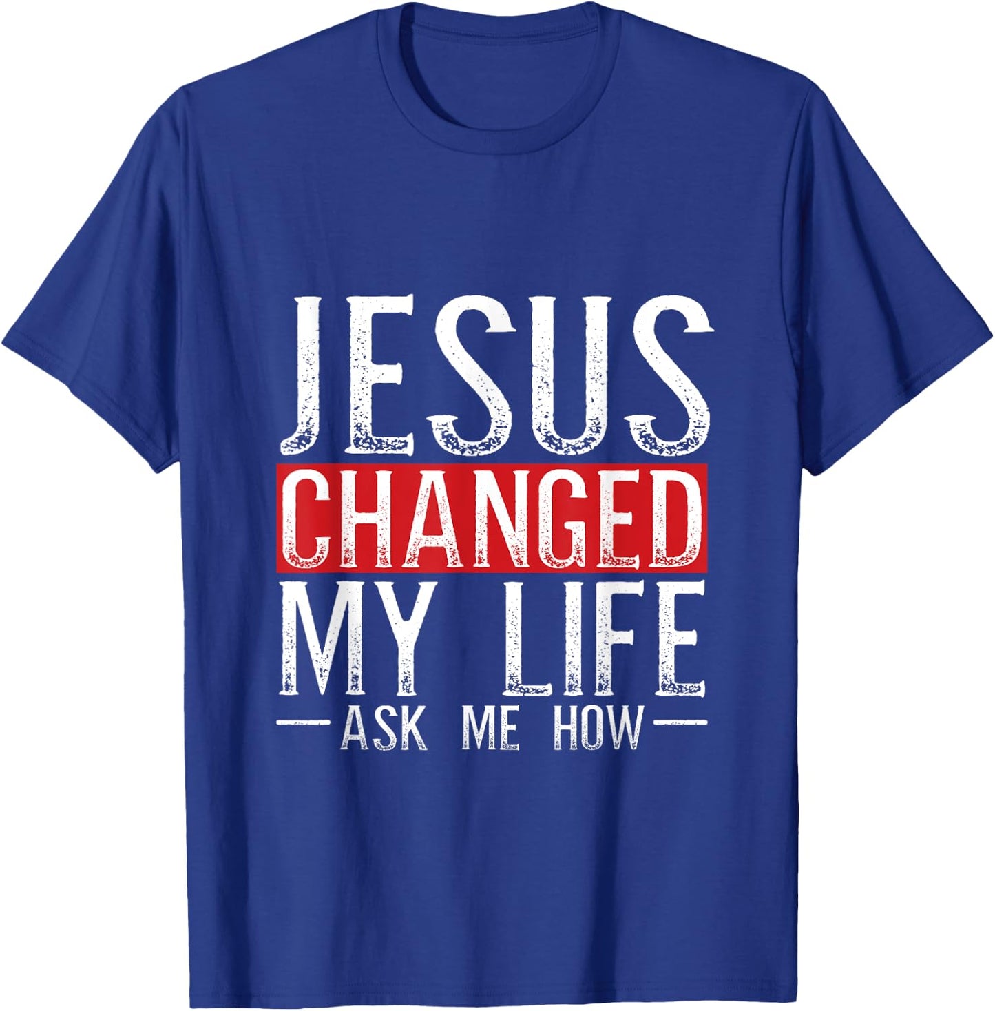Jesus Changed My Life Ask Me How Christian Christians T-Shirt - T-Shirt | Royal