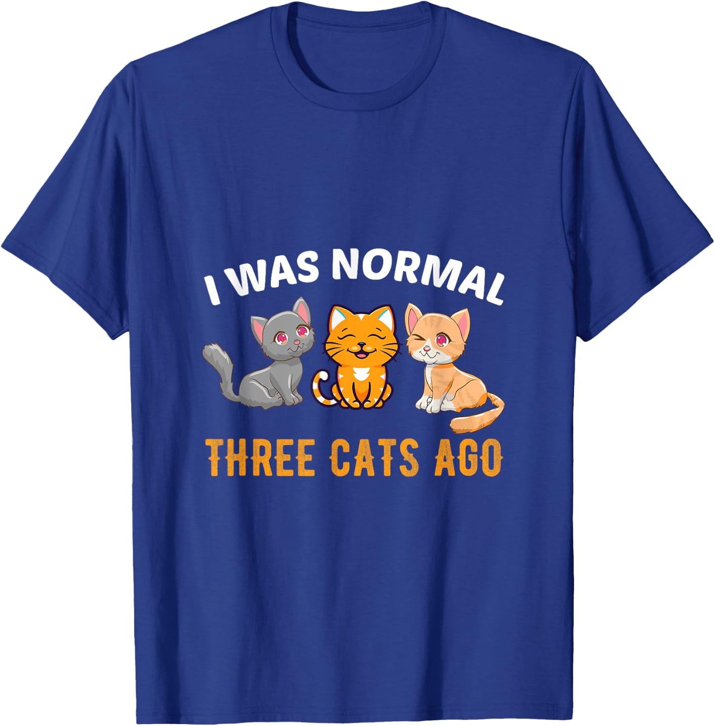 I was normal three Cats ago Kitty Cat Lover Men Women T-Shirt - T-Shirt | Royal