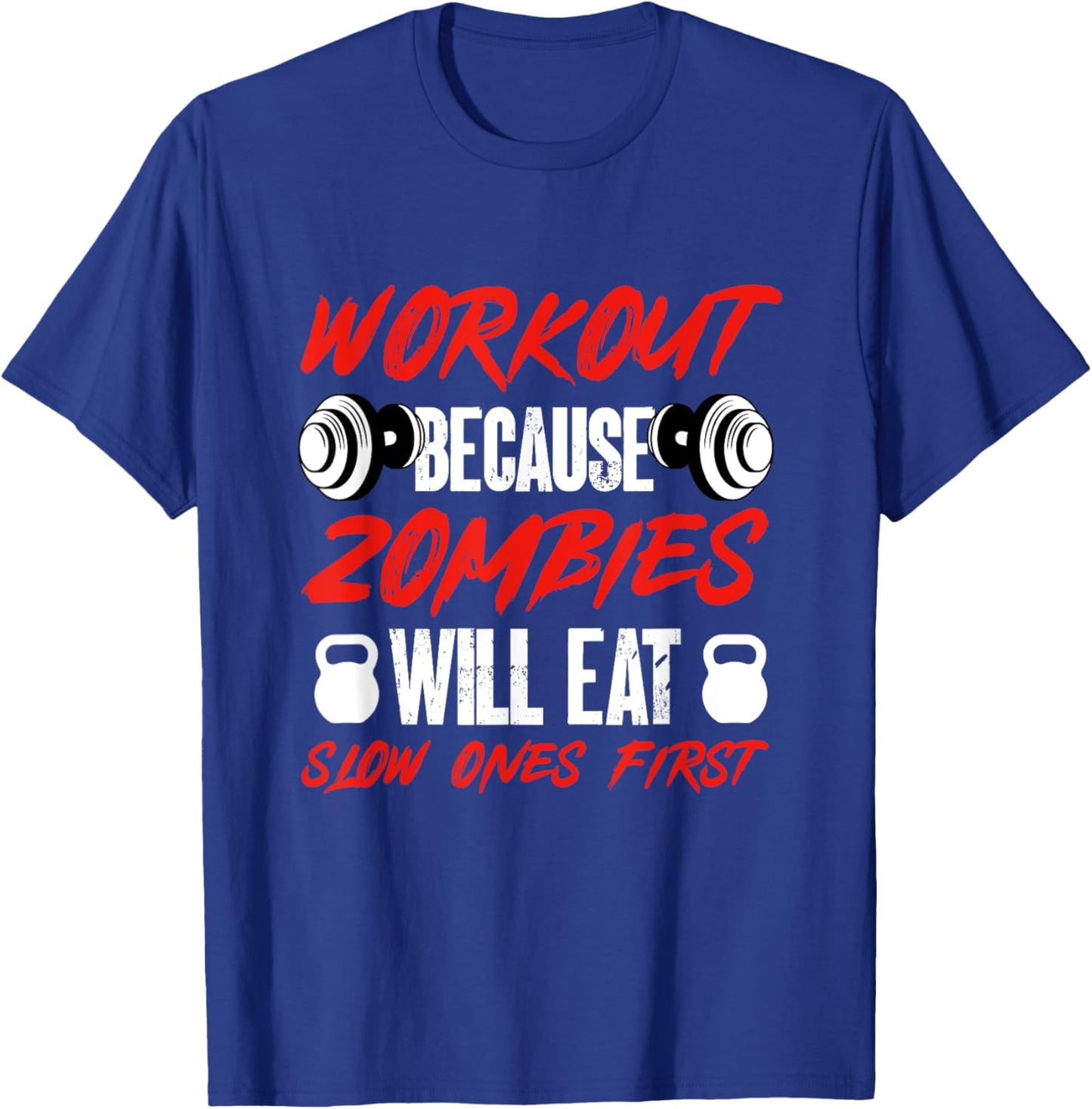 Gym Humor Workout Because Zombies Will Eat Slow Ones First T-Shirt - T-Shirt | Royal