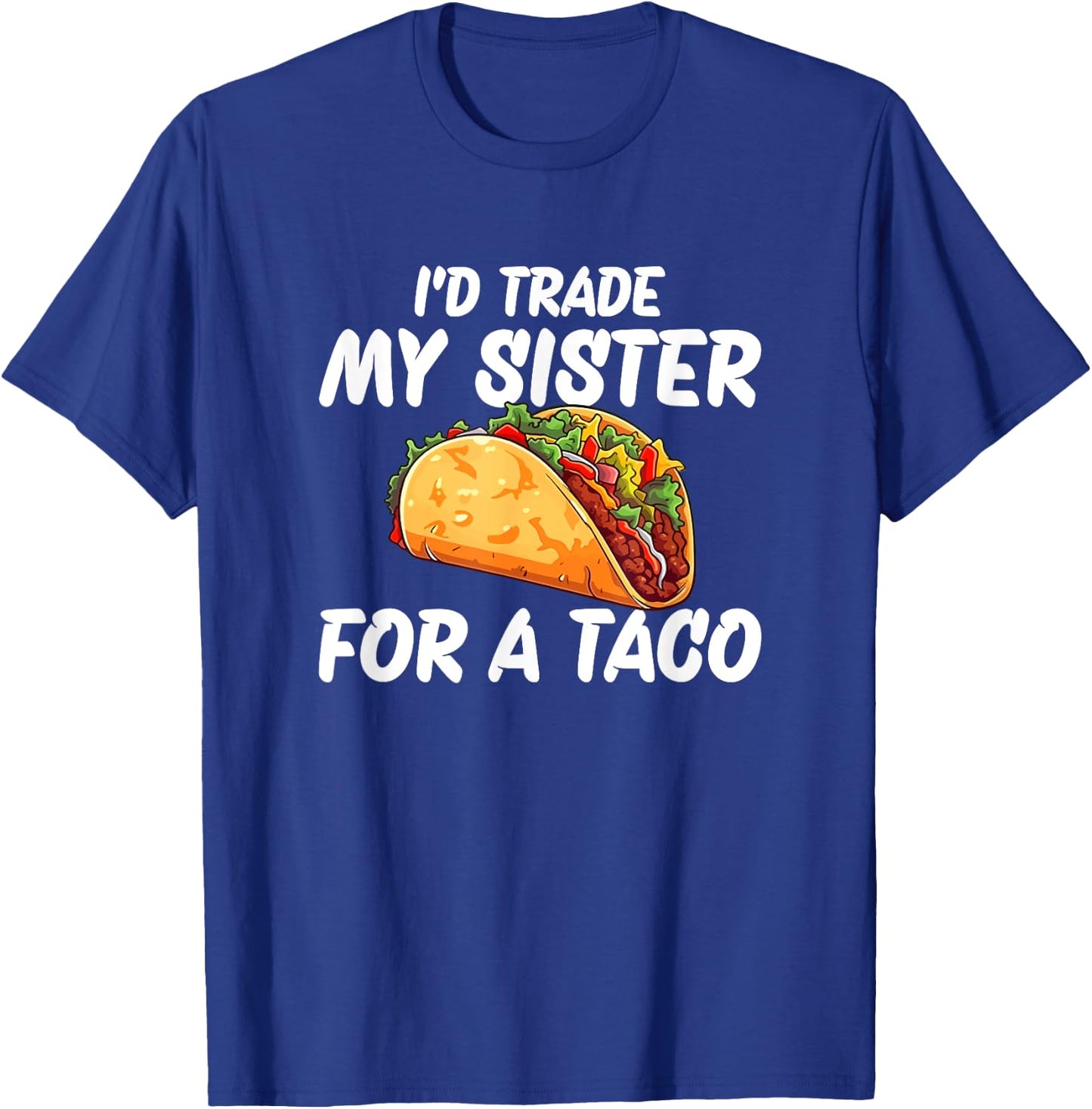 Trade My Sister For A Taco T-Shirt - T-Shirt | Royal