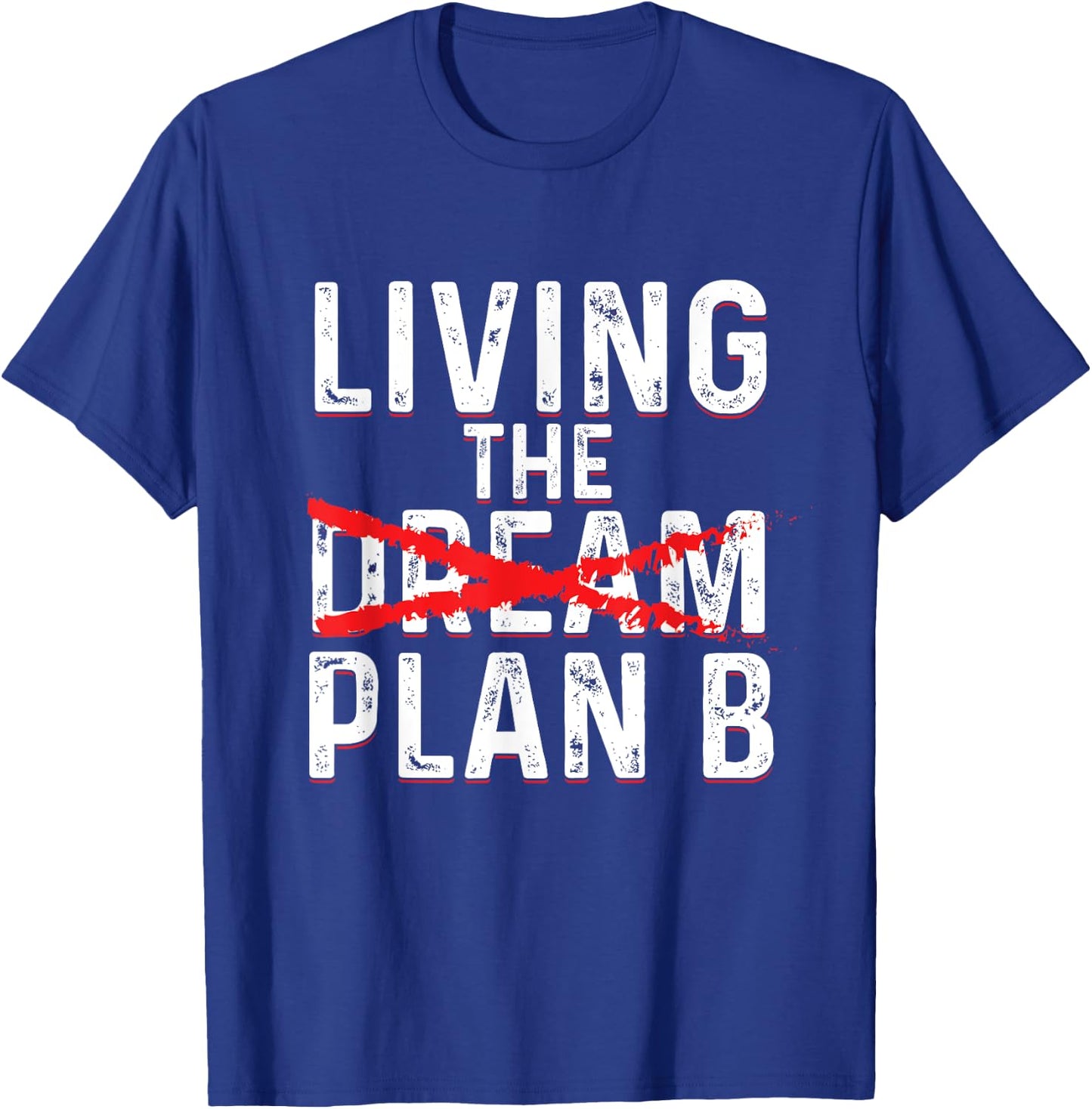 Funny Living Dream Plan B | Inspiration Motivation T-Shirt - T-Shirt | Royal