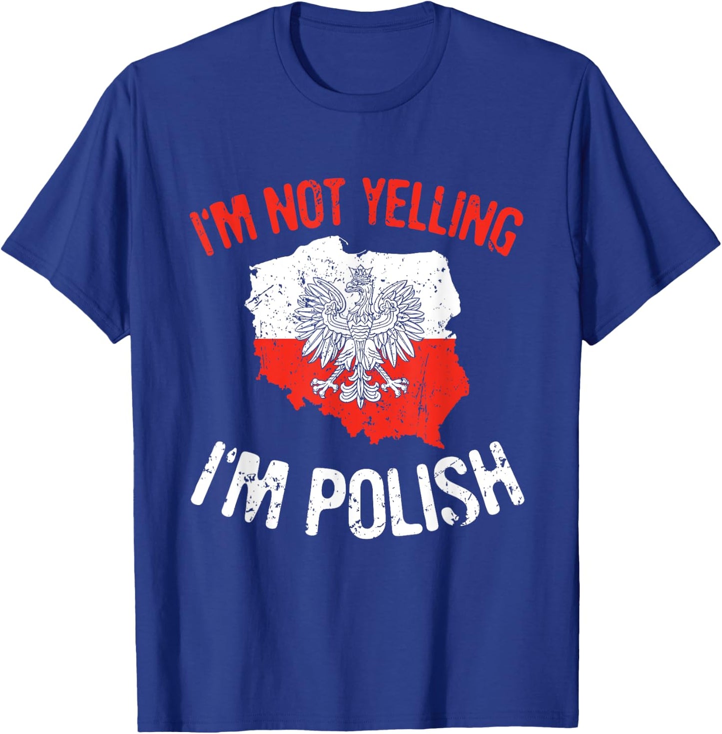 I'm Not Yelling I'm Polish Polska Polish Flag Eagle Poland T-Shirt - T-Shirt | Royal