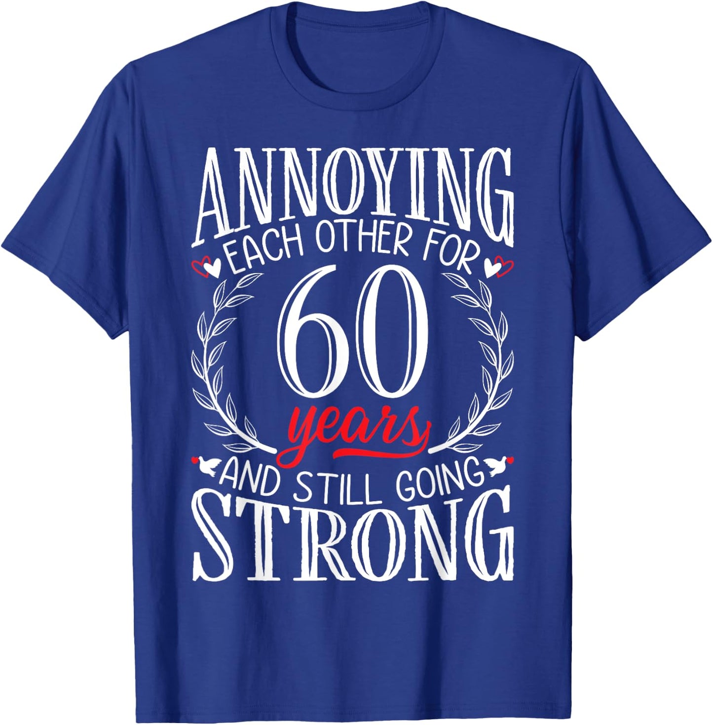 Annoying Each Other for 60 Years - 60th Wedding Anniversary T-Shirt - T-Shirt | Royal