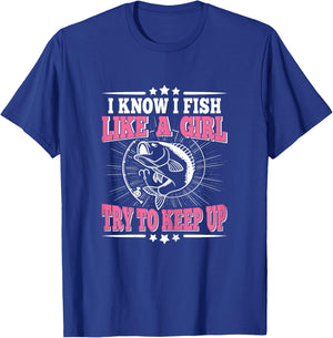 I Know I Fish Like A Girl Try To Keep Up Funny Fishing Women T-Shirt - T-Shirt | Royal