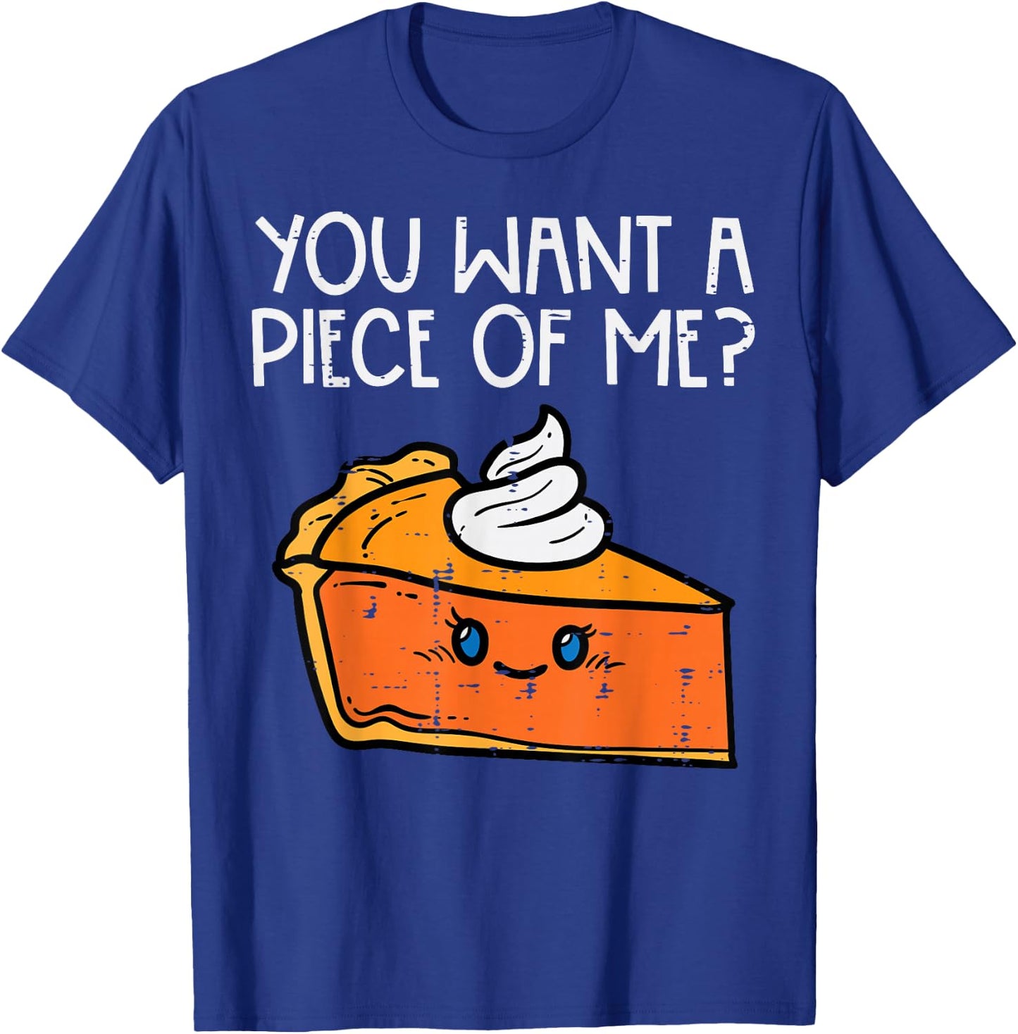Pumpkin Pie You Want A Pie Of Me Thanksgiving Men Women Kids T-Shirt - T-Shirt | Royal