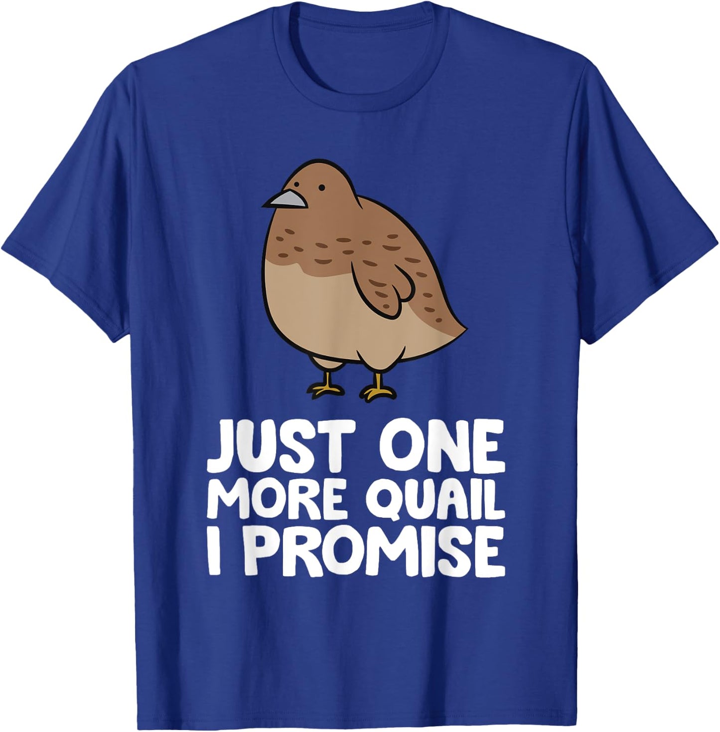 Just One More Quail I Promise Funny Quail Breeder T-Shirt - T-Shirt | Royal