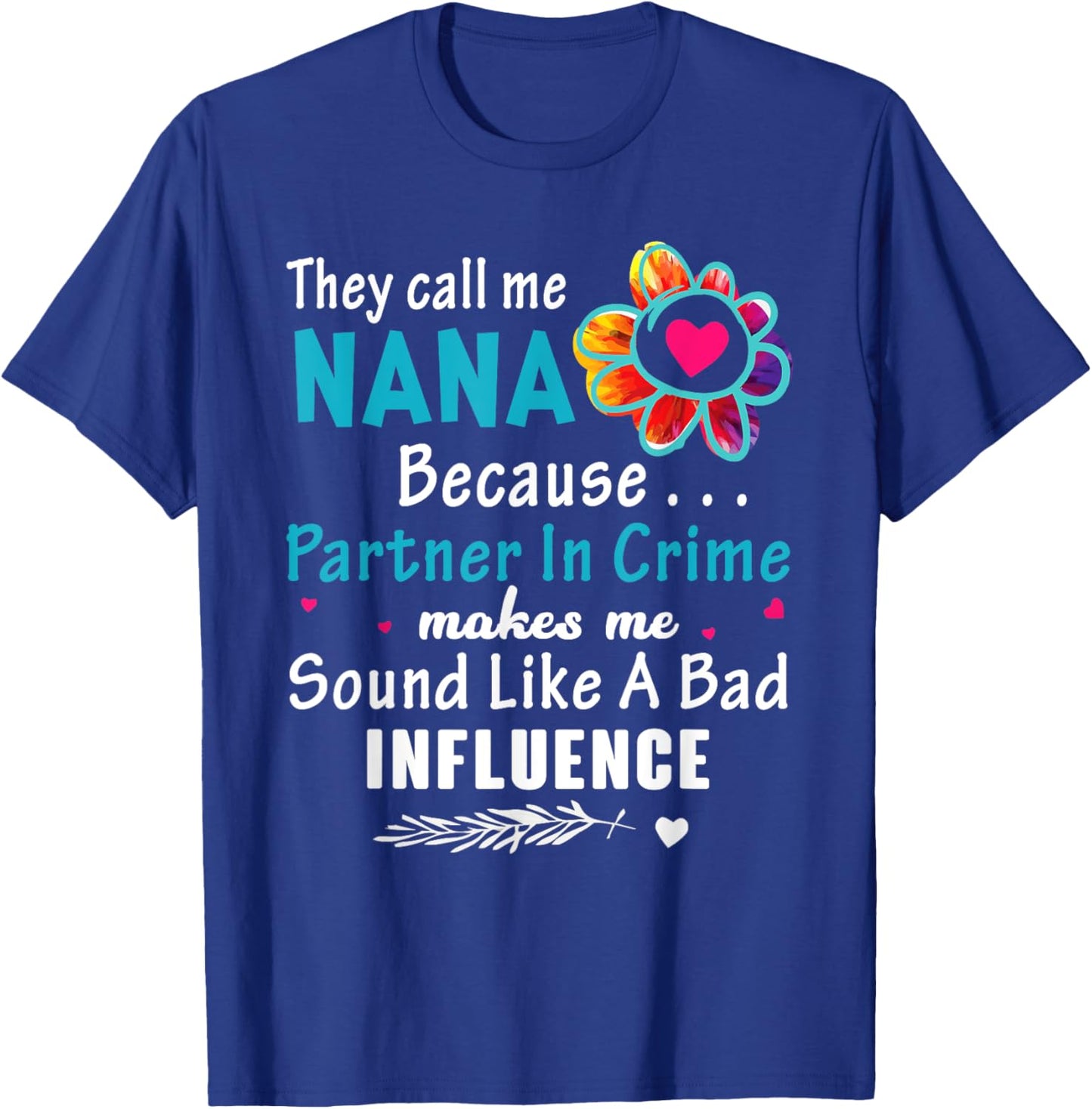 They Call Me Nana Because Partner In Crime Flower T-Shirt - T-Shirt | Royal