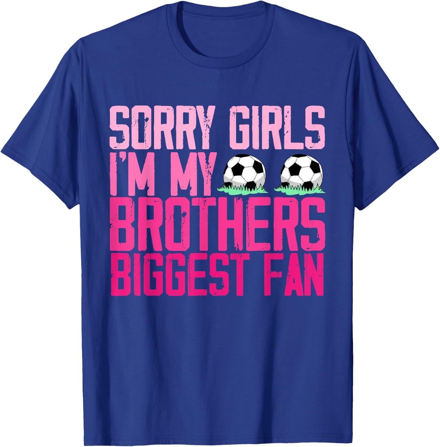 Sorry Girls I'm my Brothers biggest Fan soccer sisters fan T-Shirt - T-Shirt | Royal