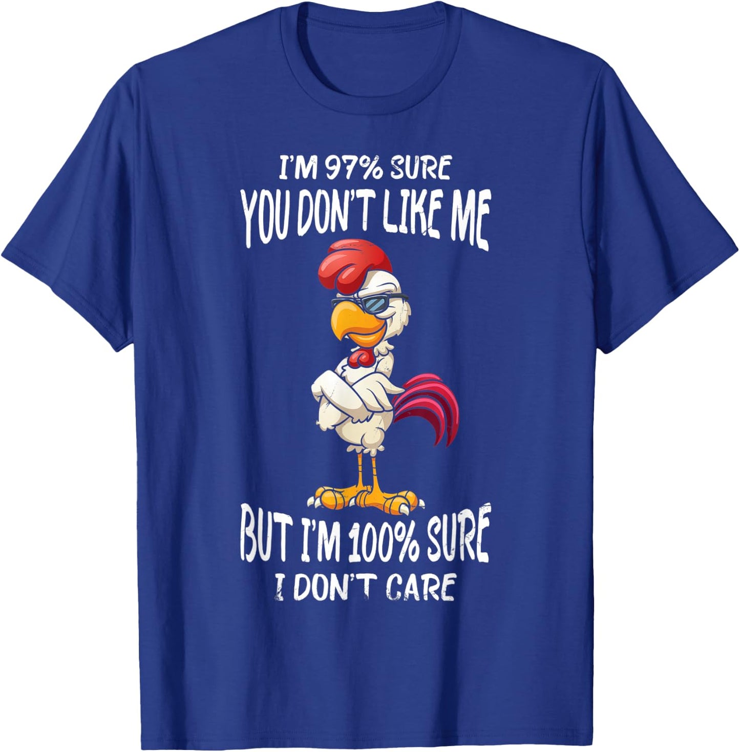 I'm 97% Sure You Don't Like Me But I'm Sure I Don't Care T-Shirt - T-Shirt | Royal