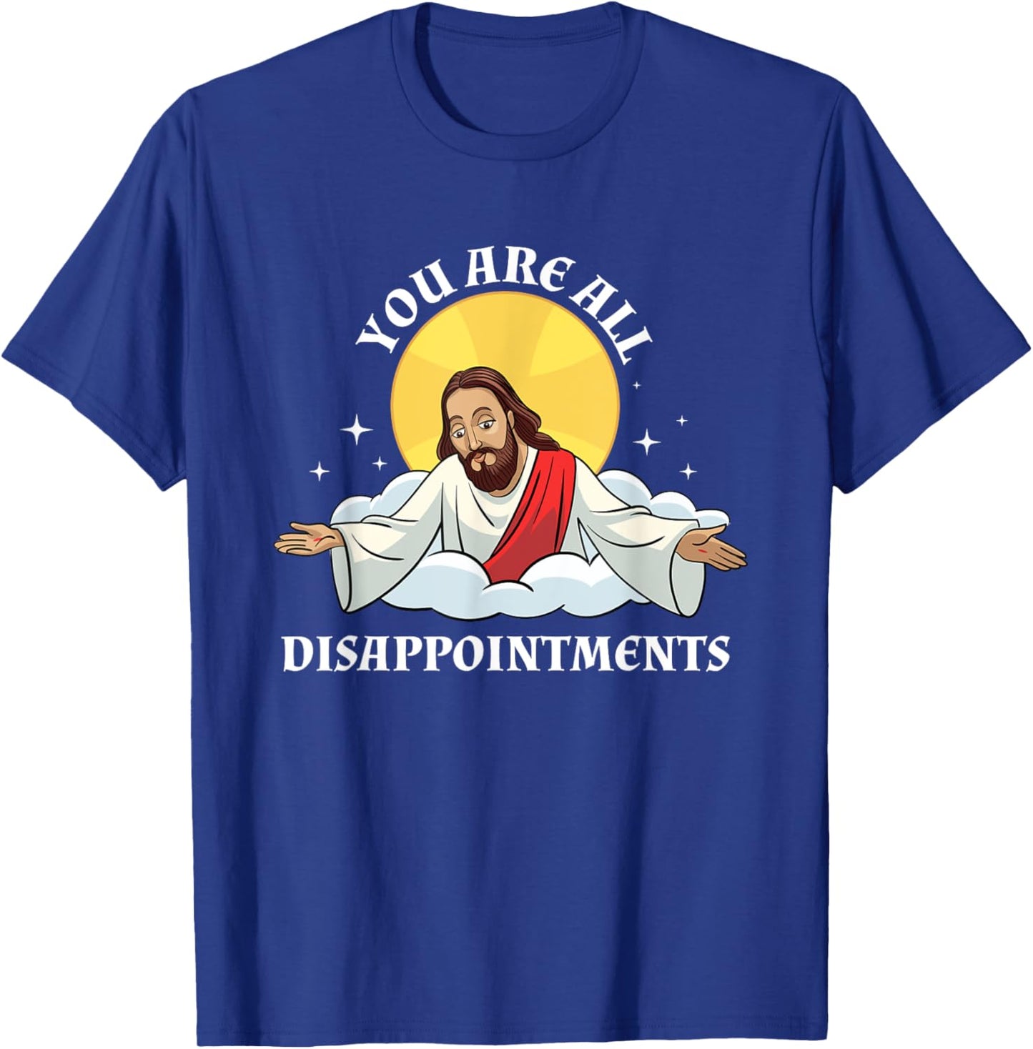 Jesus Christ Meme You Are All Disappointments Christian T-Shirt - T-Shirt | Royal
