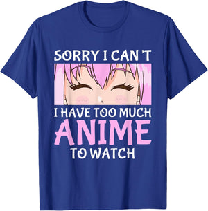 I Cant I Have Too Much Anime To Watch Otaku Anime Merch T-Shirt - T-Shirt | Royal