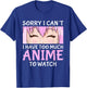I Cant I Have Too Much Anime To Watch Otaku Anime Merch T-Shirt - T-Shirt | Royal