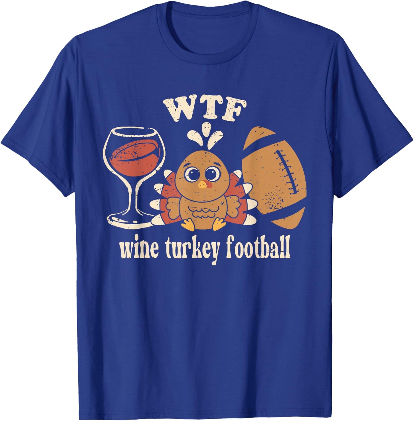 WTF Wine Turkey Football - Fun Thanksgiving Day Men & Women T-Shirt - T-Shirt | Royal