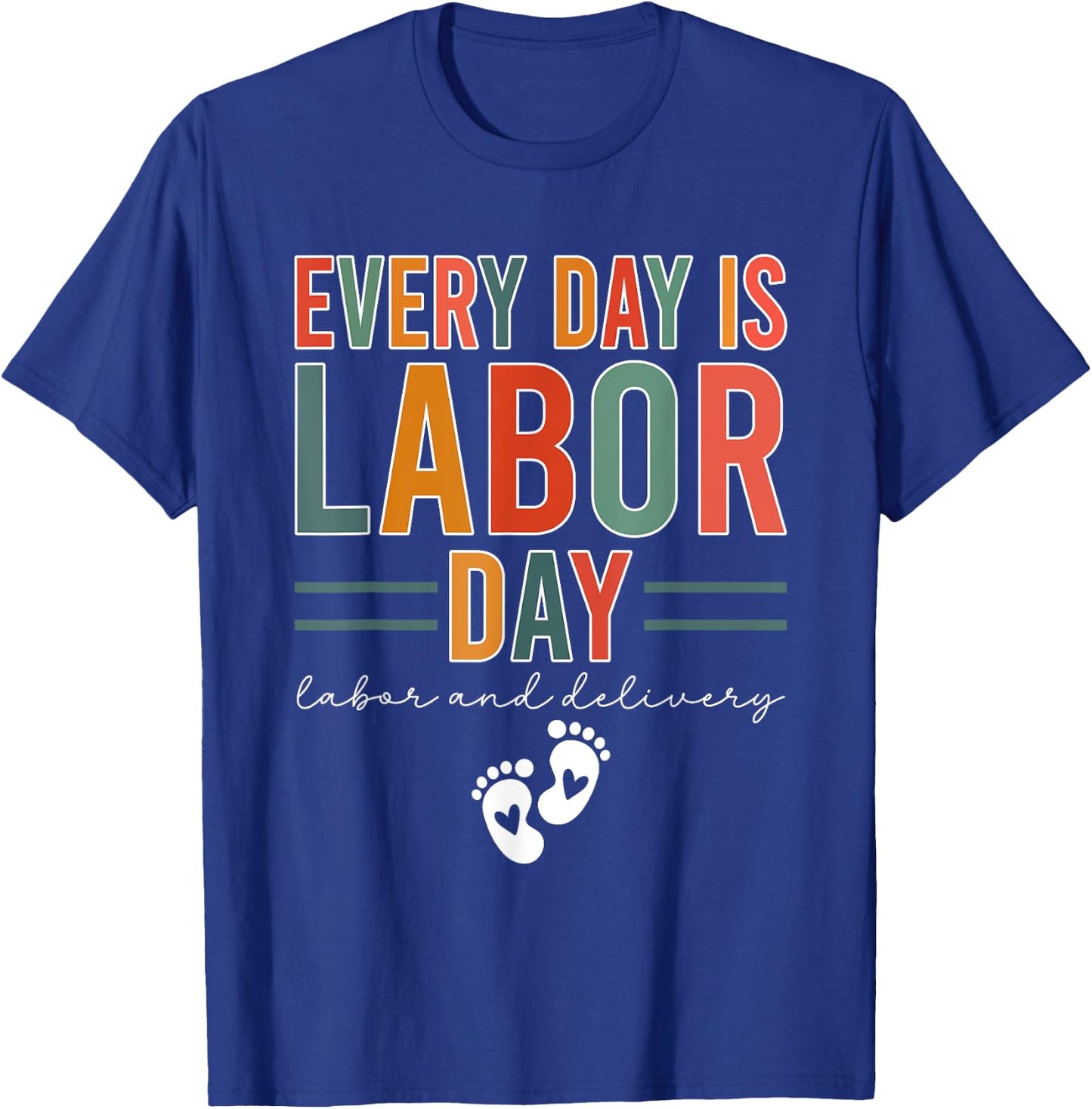 Every Day Is Labor Day Labor And Delivery Nurse T-Shirt - T-Shirt | Royal