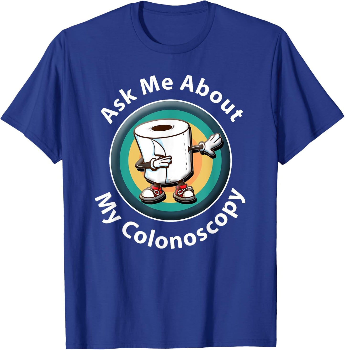 Ask Me About My Colonoscopy Survivor Funny Hospital Patient T-Shirt - T-Shirt | Royal