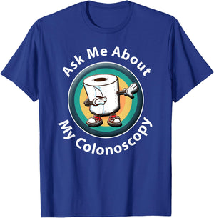 Ask Me About My Colonoscopy Survivor Funny Hospital Patient T-Shirt - T-Shirt | Royal