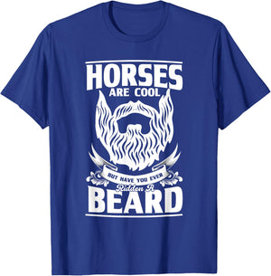 Horses Are Cool But Have You Ever Ridden A Beard, Beard T-Shirt - T-Shirt | Royal