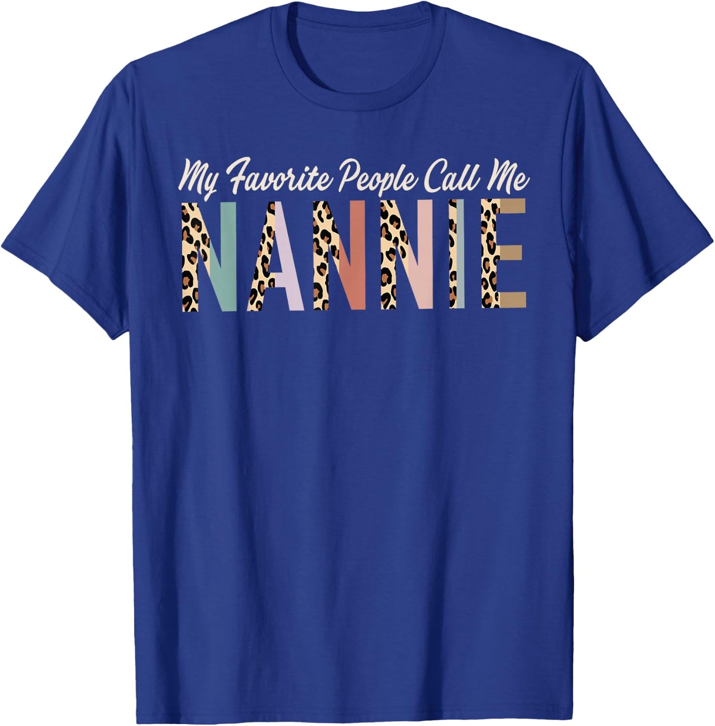 My Favorite People Call Me Nannie Gifts Leopard Mother's Day T-Shirt - T-Shirt | Royal