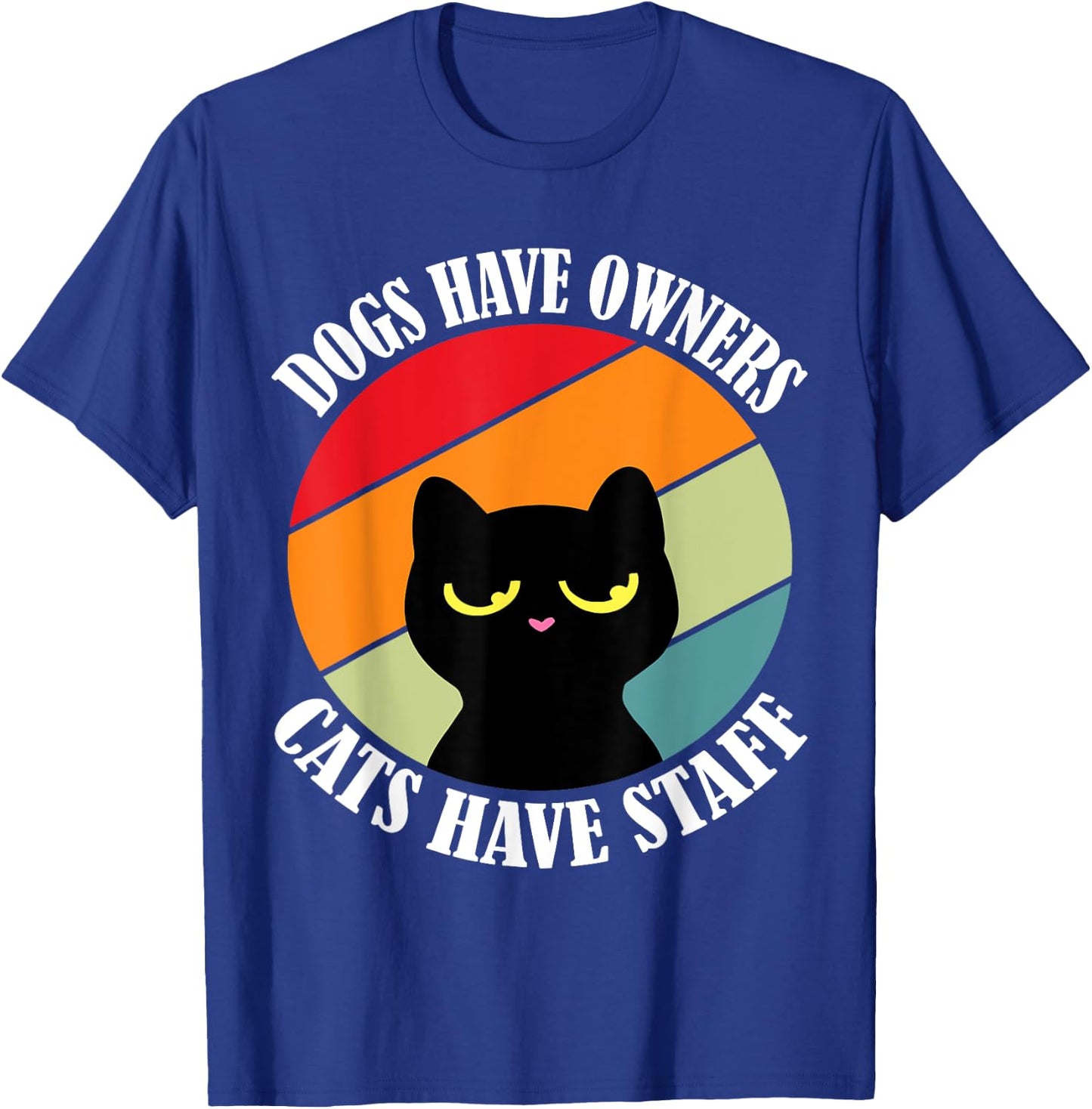Dogs have owners cats have staff, funny cat meme Men Women T-Shirt - T-Shirt | Royal