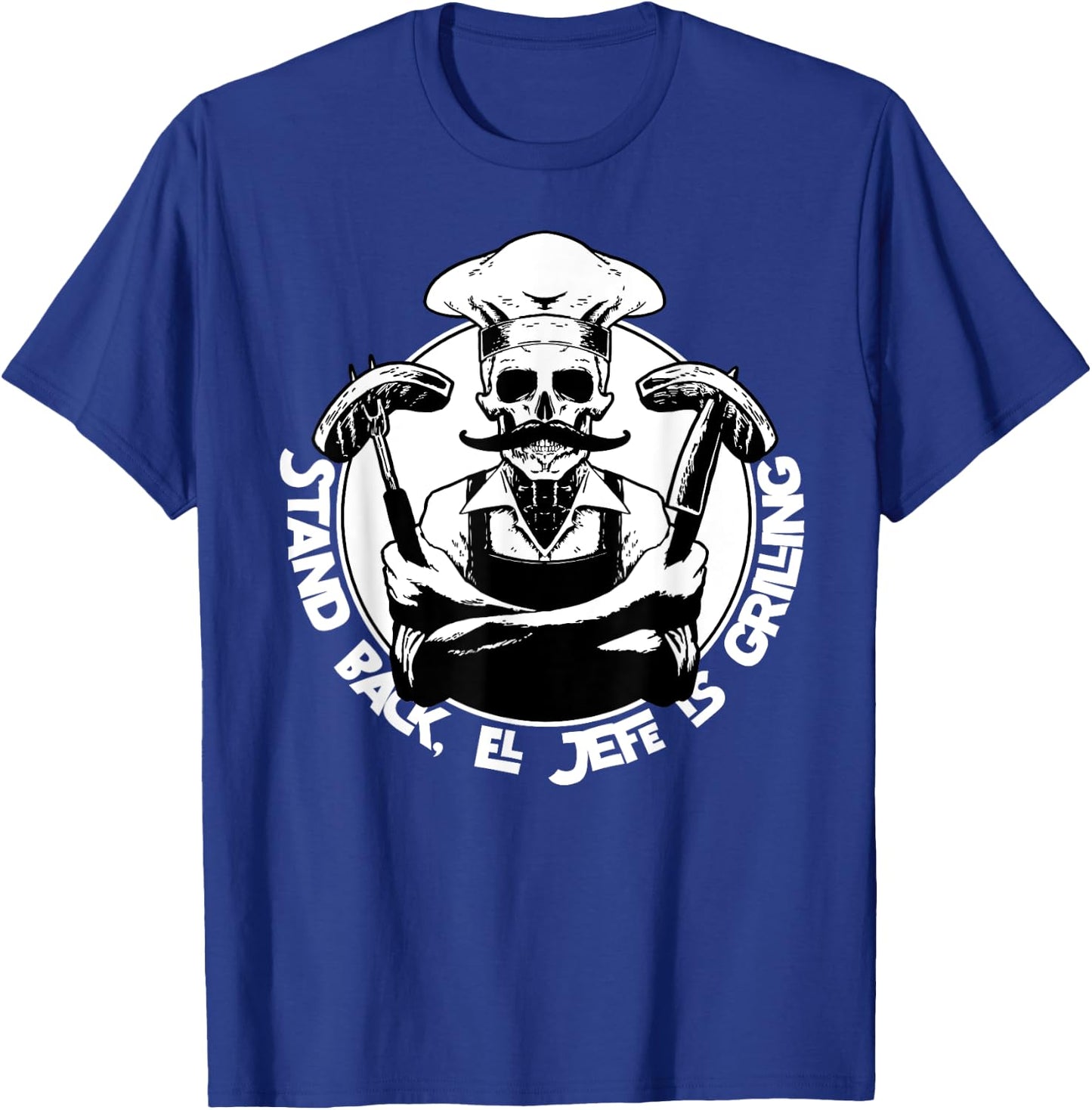 Stand back el Jefe is grilling, BBQ Skeleton Chef, for Man T-Shirt - T-Shirt | Royal