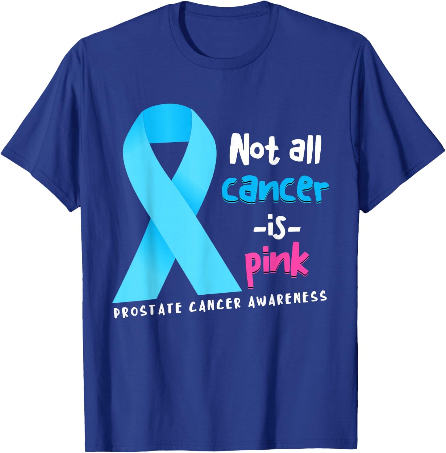 Not All Cancer Is Pink Light Blue Ribbon Prostate Cancer T-Shirt - T-Shirt | Royal
