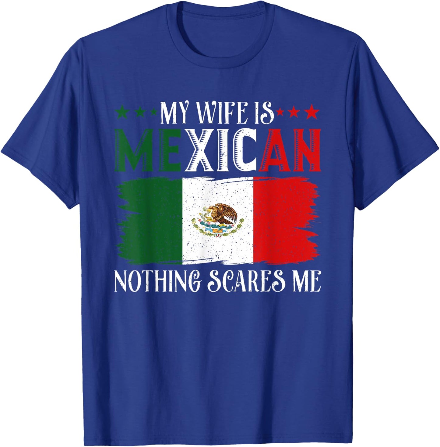 Funny My Wife Is Mexican Nothing Scares Me Flag For Husband T-Shirt - T-Shirt | Royal